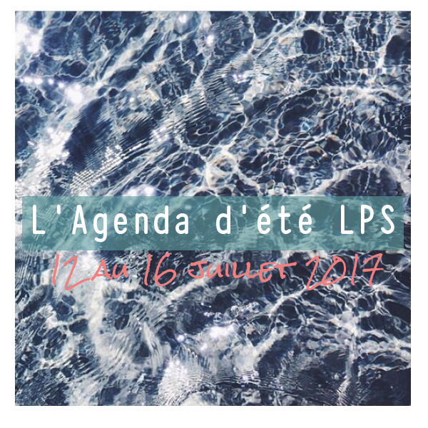 L’Agenda d’été LPS /-/-/ Idées et suggestions sorties 12 au 16 juillet